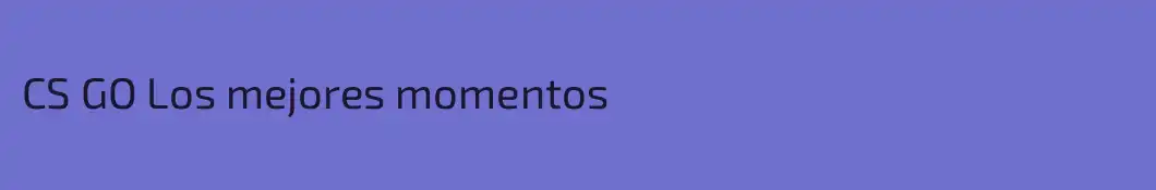 CS GO Los mejores momentos